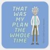 RICK AND MORTY™ That Was My Plan The Whole Time Square Sticker