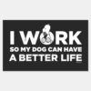 Snoopy_-_I_Work_So_My_Dog_Can_Have_A_Better_Life_Rectangular_Sticker_1 Snoopy I Work So My Dog Can Have A Better Life Rectangular Sticker