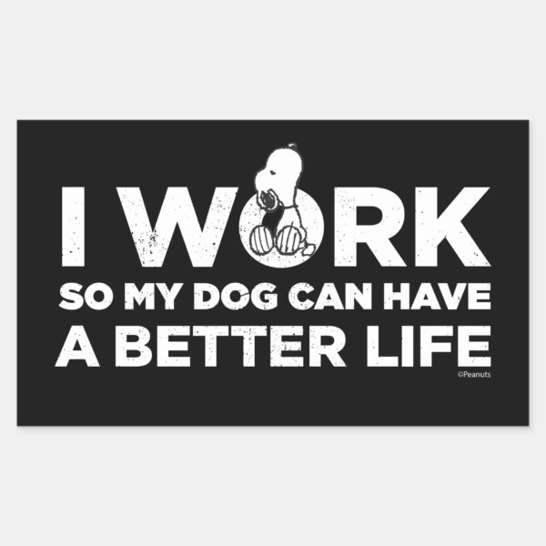 Snoopy_-_I_Work_So_My_Dog_Can_Have_A_Better_Life_Rectangular_Sticker_1 Snoopy I Work So My Dog Can Have A Better Life Rectangular Sticker