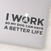 Snoopy_-_I_Work_So_My_Dog_Can_Have_A_Better_Life_Sticker_9 Snoopy I Work So My Dog Can Have A Better Life Sticker