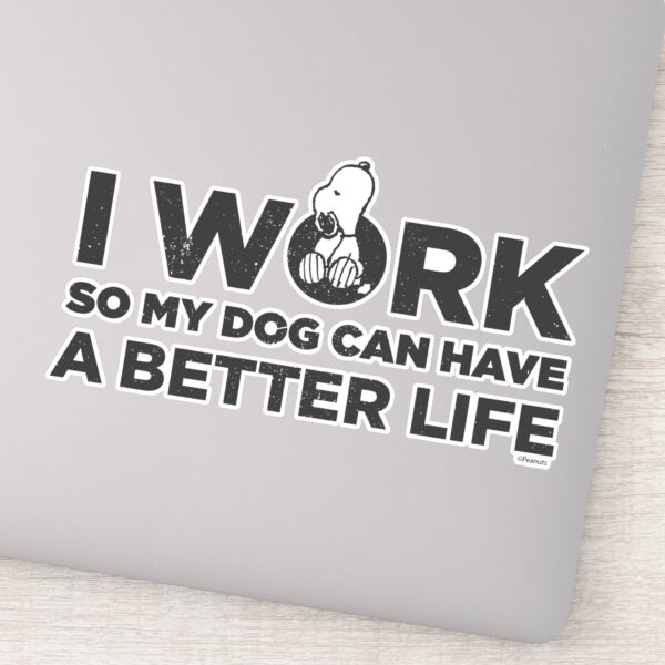 Snoopy_-_I_Work_So_My_Dog_Can_Have_A_Better_Life_Sticker_9 Snoopy I Work So My Dog Can Have A Better Life Sticker