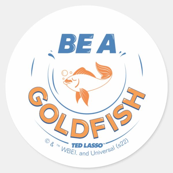 Ted_Lasso_Be_A_Goldfish_Classic_Round_Sticker_2 Ted Lasso Be A Goldfish Classic Round Sticker