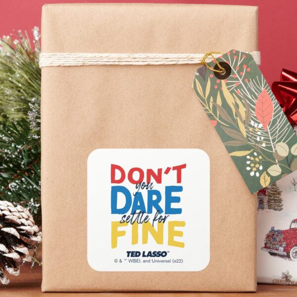 Ted Lasso Dont You Dare Settle For Fine Square Sticker