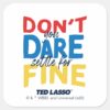 Ted Lasso Dont You Dare Settle For Fine Square Sticker