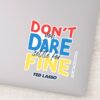 Ted Lasso Dont You Dare Settle For Fine Sticker