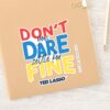 Ted Lasso Dont You Dare Settle For Fine Sticker