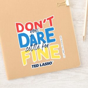 Ted Lasso Dont You Dare Settle For Fine Sticker