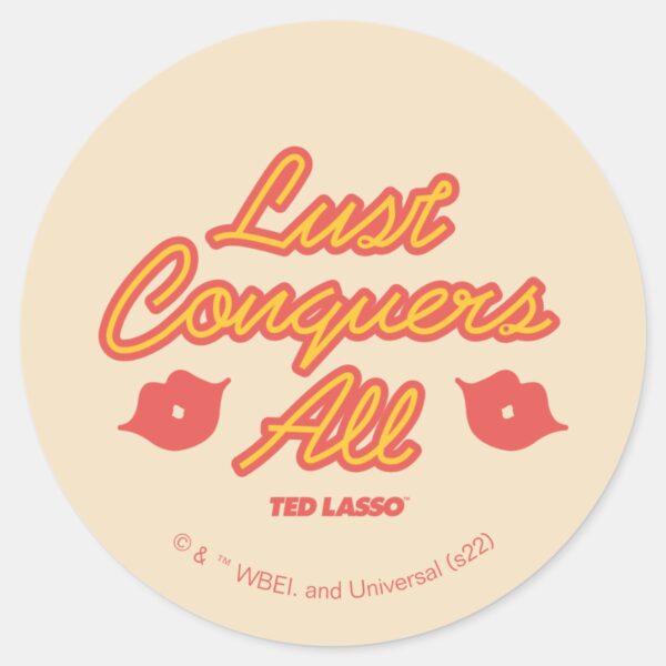 Ted_Lasso_Lust_Conquers_All_Classic_Round_Sticker_6 Ted Lasso Lust Conquers All Classic Round Sticker