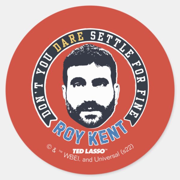 Ted Lasso Roy Kent Dont You Dare Settle Classic Round Sticker