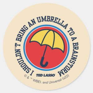 Ted Lasso Shouldnt Bring Umbrella To Brainstorm Classic Round Sticker