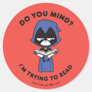 Teen Titans Go Raven Im Trying To Read Classic Round Sticker