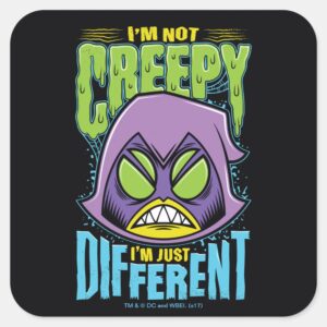 Teen Titans Go Raven Not Creepy Im Different Square Sticker