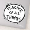 Thing One Thing Two Teacher Of All Things Sticker