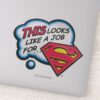 This_Looks_Like_a_Job_for_Superman_Sticker_1 This Looks Like A Job For Superman Sticker