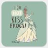Tiana__I_Do_Not_Kiss_Frogs__Square_Sticker_1 Tiana I Do Not Kiss Frogs Square Sticker