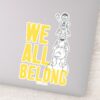 We_All_Belong_Sticker_1 We All Belong Sticker
