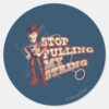 Woody__Stop_Pulling_My_String_2_Classic_Round_Sticker_1 Woody Stop Pulling My String 2 Classic Round Sticker