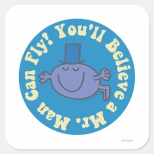 Youll Believe A Mr. Man Can Fly Square Sticker