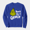 Don’t Be a Grinch – Funny Holiday Warning Crewneck Sweatshirt