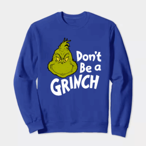 Don’t Be a Grinch – Funny Holiday Warning Crewneck Sweatshirt