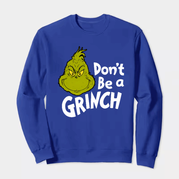 Don’t Be a Grinch – Funny Holiday Warning Crewneck Sweatshirt
