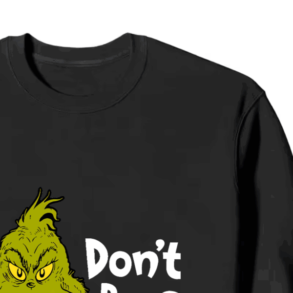 Don’t Be a Grinch – Funny Holiday Warning Crewneck Sweatshirt