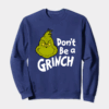 Don’t Be a Grinch – Funny Holiday Warning Crewneck Sweatshirt