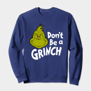 Don’t Be a Grinch – Funny Holiday Warning Crewneck Sweatshirt