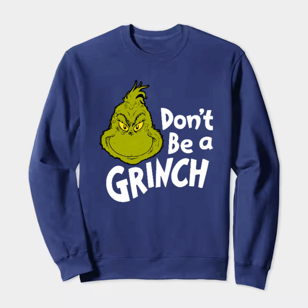 Don’t Be a Grinch – Funny Holiday Warning Crewneck Sweatshirt