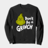 Don’t Be a Grinch – Funny Holiday Warning Crewneck Sweatshirt