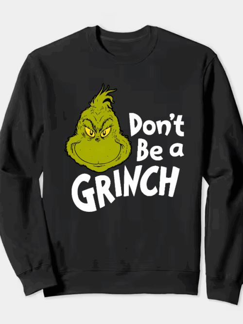 Don’t Be a Grinch – Funny Holiday Warning Crewneck Sweatshirt