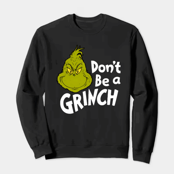 Don’t Be a Grinch – Funny Holiday Warning Crewneck Sweatshirt