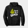 Don’t Be a Grinch – Funny Holiday Warning Hoodie