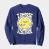 Feisty Chick I Choose Violence Crewneck Sweatshirt
