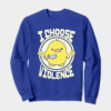 Feisty Chick I Choose Violence Crewneck Sweatshirt