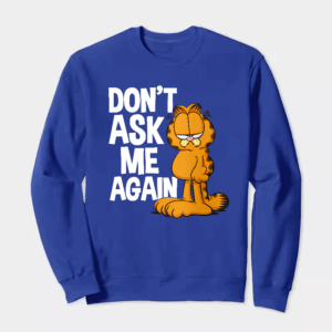 Garfield Do Not Ask Me Again Crewneck Sweatshirt