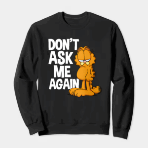 Garfield Do Not Ask Me Again Crewneck Sweatshirt
