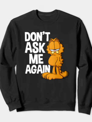 Garfield Do Not Ask Me Again Crewneck Sweatshirt