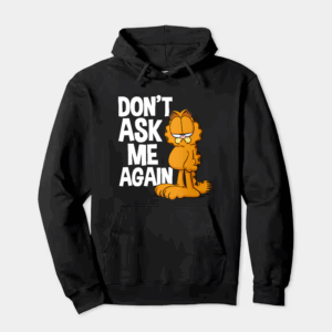 Garfield Do Not Ask Me Again Hoodie