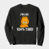Garfield I Am Like One Hundred Four Percent Tired Crewneck Sweatshirt