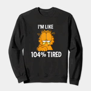 Garfield I Am Like One Hundred Four Percent Tired Crewneck Sweatshirt