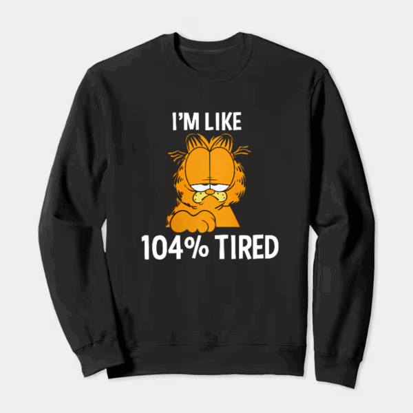 Garfield I Am Like One Hundred Four Percent Tired Crewneck Sweatshirt
