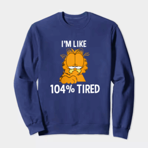 Garfield I Am Like One Hundred Four Percent Tired Crewneck Sweatshirt