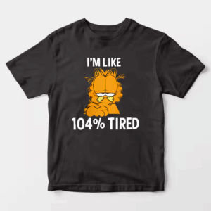 Garfield I Am Like One Hundred Four Percent Tired Unisex T-Shirt