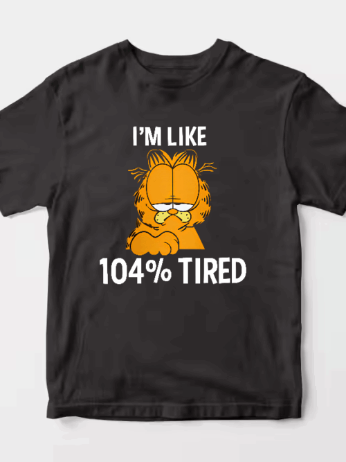 Garfield I Am Like One Hundred Four Percent Tired Unisex T-Shirt