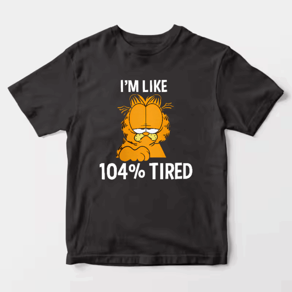 Garfield I Am Like One Hundred Four Percent Tired Unisex T-Shirt