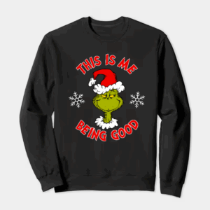 Grinch This Is Me Being Good – Holiday Humor at Its Best Crewneck Sweatshirt