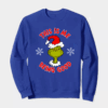 Grinch This Is Me Being Good – Holiday Humor at Its Best Crewneck Sweatshirt