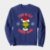 Grinch This Is Me Being Good – Holiday Humor at Its Best Crewneck Sweatshirt