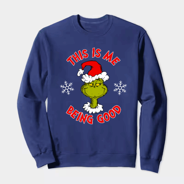 Grinch This Is Me Being Good – Holiday Humor at Its Best Crewneck Sweatshirt